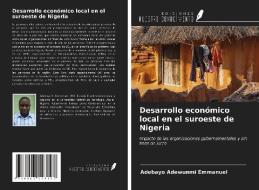 Desarrollo económico local en el suroeste de Nigeria di Adebayo Adewunmi Emmanuel edito da Ediciones Nuestro Conocimiento