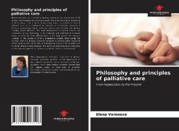 Philosophy and principles of palliative care di Elena Voronova edito da Our Knowledge Publishing