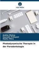 Photodynamische Therapie in der Parodontologie di Ankita Mishra, Saurabh Prithyani, Dipika Mitra edito da Verlag Unser Wissen