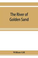 The river of golden sand: being the narrative of a journey through China and eastern Tibet to Burmah di William Gill edito da ALPHA ED