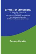 Letters on Astronomy ; in which the Elements of the Science are Familiarly Explained in Connection with Biographical Sketches of the Most Eminent Astr di Denison Olmsted edito da Alpha Editions