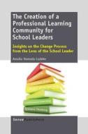 The Creation of a Professional Learning Community for School Leaders: Insights on the Change Process from the Lens of th di Amalia Humada-Ludeke edito da SENSE PUBL