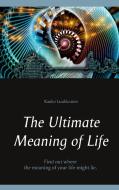 The Ultimate Meaning of Life di Kauko Luukkonen edito da Books on Demand