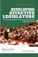 Developing Effective Legislature: The Country Specific Approach to Assessing Legislative Power di Gabriel O. Arishe edito da LIGHTNING SOURCE INC