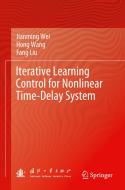 Iterative Learning Control for Nonlinear Time-Delay System di Jianming Wei, Hong Wang, Fang Liu edito da SPRINGER NATURE