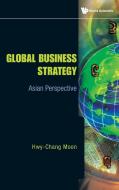 Global Business Strategy di Hwy-Chang Moon edito da World Scientific Publishing Company