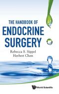 The Handbook of Endocrine Surgery di Rebecca S. Sippel, Herbert Chen edito da World Scientific Publishing Company