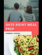 THE DATE NIGHT MEAL PREP COOKBOOK di Owens Kimberly Owens edito da Independently Published