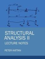Structural Analysis II Lecture Notes di Peter I. Kattan edito da Kattan