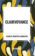 Clairvoyance di Charles Webster Leadbeater edito da Start Publishing Pd LLC