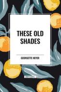 These Old Shades di Georgette Heyer edito da Start Classics