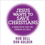 Jesus Wants To Save Christians di Rob Bell, Don Golden edito da Harpercollins Publishers