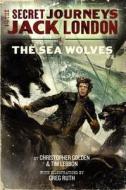The Secret Journeys of Jack London, Book Two: The Sea Wolves di Christopher Golden, Tim Lebbon, Greg Ruth edito da Harper Teen