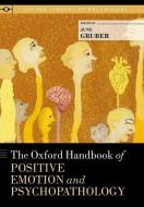 The Oxford Handbook of Positive Emotion and Psychopathology di June Gruber edito da OXFORD UNIV PR