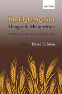 The Fight Against Hunger and Malnutrition di David E. Sahn edito da OUP Oxford