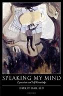 Speaking My Mind: Expression and Self-Knowledge di Dorit Bar-On edito da OXFORD UNIV PR