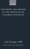 Psalmody and Prayer in the Writings of Evagrius Ponticus di Luke Dysinger edito da OXFORD UNIV PR