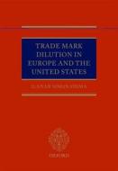 Trade Mark Dilution in Europe and the United States di Ilanah Simon Fhima edito da Oxford University Press