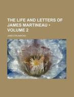 The Life And Letters Of James Martineau (v. 2) di James Drummond edito da General Books Llc