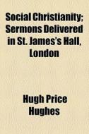 Social Christianity di Hugh Price Hughes edito da General Books Llc
