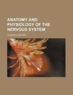 Anatomy And Physiology Of The Nervous System di Sedgwick Mather edito da General Books Llc