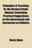 Containing Practical Suggestions On The Government And Instruction On Children di Henry Dunn edito da General Books Llc