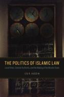 Hussin, I: Politics of Islamic Law - Local Elites, Colonial di Iza R. Hussin edito da University of Chicago Press