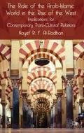 The Role of the Arab-Islamic World in the Rise of the West di Nayef R. F. Al-Rodhan edito da Palgrave Macmillan