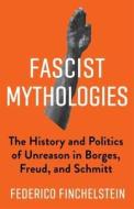 Fascist Mythologies di Federico Finchelstein edito da Columbia University Press