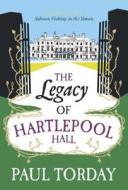 The Legacy of Hartlepool Hall. Paul Torday di Paul Torday edito da WEIDENFELD & NICHOLSON