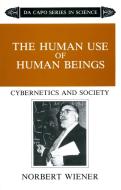 The Human Use of Human Beings: Cybernetics and Society di Norbert Wiener edito da DA CAPO PR INC