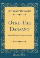 Otro the Dansant: Juguete Comico-Lirico En Un Acto (Classic Reprint) di Fernando Hernandez edito da Forgotten Books