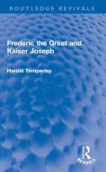Frederic The Great And Kaiser Joseph di Harold Temperley edito da Taylor & Francis Ltd