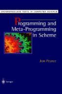Programming And Meta-programming In Scheme di Jon Pearce edito da Springer-verlag New York Inc.