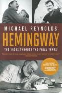 Hemingway - The 1930s through the Final Years Movie Tie-in di Michael Reynolds edito da W. W. Norton & Company