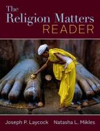 The Religion Matters Reader di Joseph Laycock, Natasha Mikles edito da W W NORTON & CO