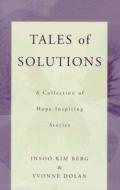 Tales of Solutions - A Collection of Hope- Inspiring Stories di Insoo Kim Berg edito da W. W. Norton & Company