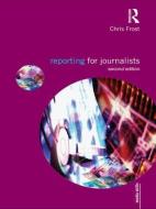Reporting for Journalists di Chris (Liverpool John Moores University Frost edito da Taylor & Francis Ltd