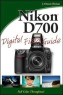 Nikon D700 Digital Field Guide di J. Dennis Thomas edito da John Wiley And Sons Ltd