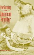 Performing the American Frontier, 1870-1906 di Roger A. Hall edito da Cambridge University Press