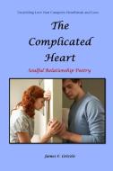 The Complicated Heart Soulful Relationship Poetry di James F. Grizzle edito da Lulu.com