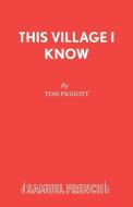 This Village I Know di Tom Piggott edito da SAMUEL FRENCH TRADE