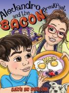 Alejandro and the Bacon Breakfast di Claudia Diaz, Chris Diaz edito da LIGHTNING SOURCE INC