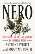 Nero: The Reluctant Emperor di Anthony Everitt, Roddy Ashworth edito da RANDOM HOUSE
