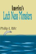 America's Loch Ness Monsters di Philip L. Rife edito da iUniverse
