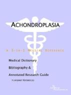 Achondroplasia - A Medical Dictionary, Bibliography, And Annotated Research Guide To Internet References di Icon Health Publications edito da Icon Group International