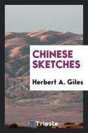 Chinese Sketches di Herbert A. Giles edito da LIGHTNING SOURCE INC