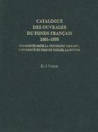Catalogue des Ouvrages du Fonds Francais 1601-1850 di D. J. Culpin edito da University of Wales Press
