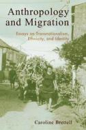 Anthropology and Migration di Caroline B. Brettell edito da Altamira Press