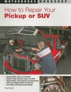 How To Repair Your Pickup Or Suv di Paul Brand edito da Motorbooks International